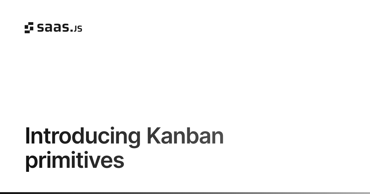 Introducing Kanban primitives